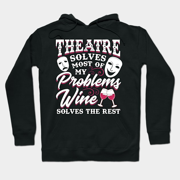 Theatre Solves Problems Funny Theatre Gift Hoodie by KsuAnn